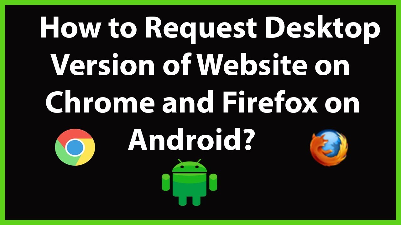 How to Request Desktop Version of Website on Chrome and Firefox on Android?
