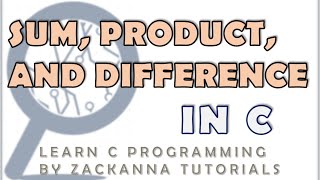 8. Operands Example: Finding the Sum, Difference and Product in C