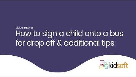 Kidsoft Video Tutorial - How to sign a child onto a bus for drop off & additional tips
