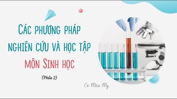 Các phương pháp nghiên cứu và học tập môn Sinh học (P2) - Sinh học 10 - Chân trời sáng tạo - OLM.VN