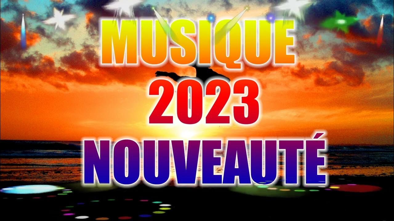 MUSIQUE NOUVEAUTÉ 2023 TOP MUSIQUE FRANCAIS 2023 MIX HITS PARADE