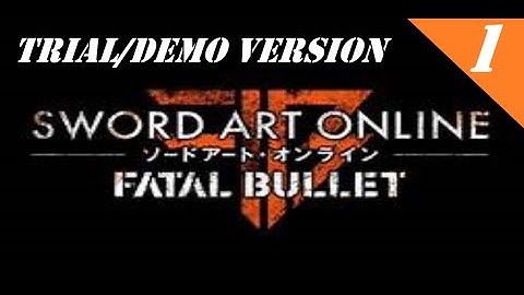 The Beginning|Sword Art Online: Fatal Bullet Trial/Demo Version (Walkthrough/Playthrough):Part 1