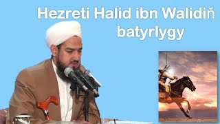 Hezreti Halid ibn Walidiň batyrlygy Jelal kary