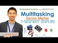 08  Multitasking in Arduino using millis | Servo Motor and 7-segment Display | Embedded Systems