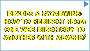 DevOps & SysAdmins: How to redirect from one web directory to another with Apache? (2 Solutions!!)