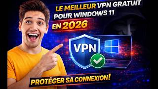 Le meilleur VPN GRATUIT pour windows 11 en 2026