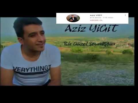 Aziz YİĞİT &  Bir Güzel sevmiştim