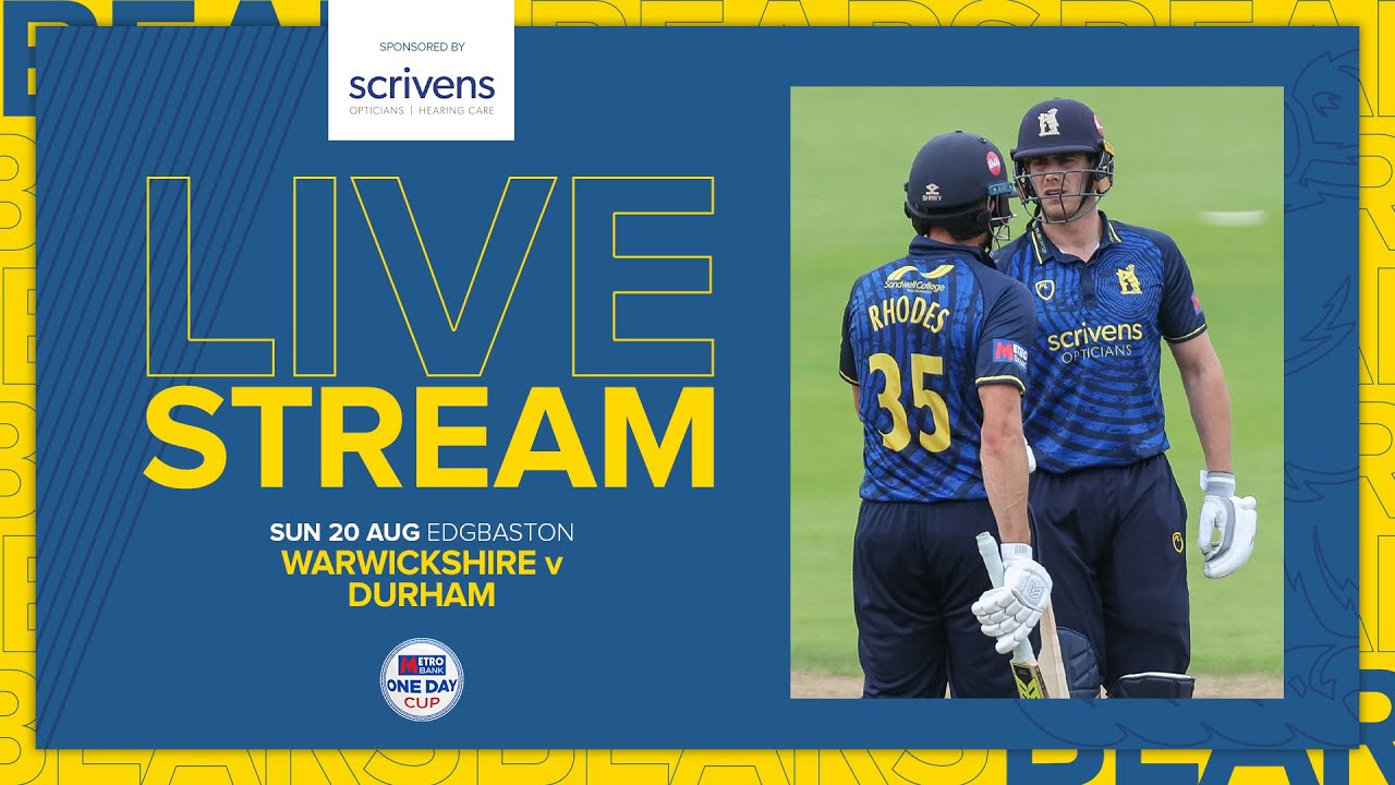 🔴 LIVE Warwickshire vs Durham Metro Bank One Day Cup