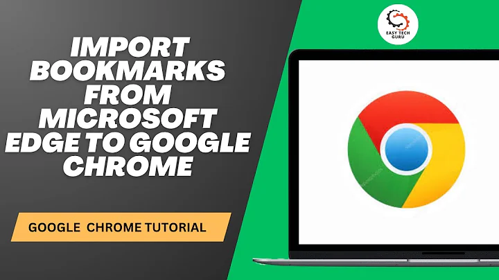 How to Import Bookmarks From Microsoft Edge to Google Chrome