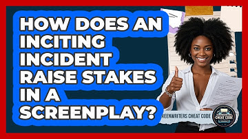 How Does An Inciting Incident Raise Stakes In A Screenplay? - Screenwriter