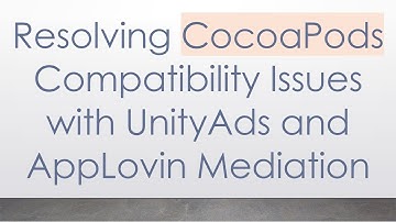 Resolving CocoaPods Compatibility Issues with UnityAds and AppLovin Mediation