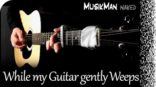 WHILE MY GUITAR GENTLY WEEPS 🎸 (The Beatles) / GUITAR Cover / MusikMan ИΑКΕÐ #011 chords