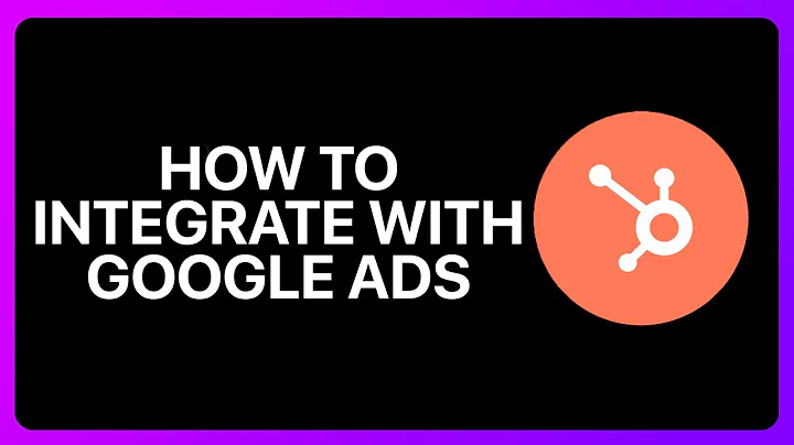 How To Integrate HubSpot With Google Ads Tutorial