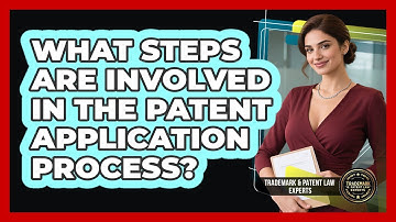 What Steps Are Involved In The Patent Application Process?