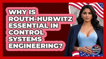Why Is Routh-Hurwitz Essential In Control Systems Engineering?