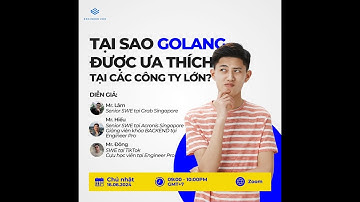 Webinar | TẠI SAO GOLANG ĐƯỢC ƯA THÍCH TẠI CÁC CÔNG TY CÔNG NGHỆ LỚN?