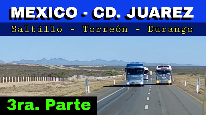 México - Cd. Juarez 🎖 3ra. Parte  pasando Saltillo, Torreón & Durango