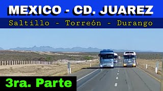 México - Cd. Juarez 🎖 3ra. Parte pasando Saltillo, Torreón & Durango