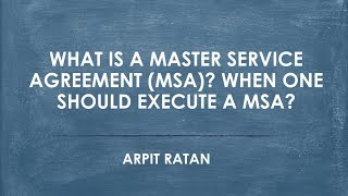 What is a master service agreement (MSA)? When one should execute a MSA? Arpit Ratan