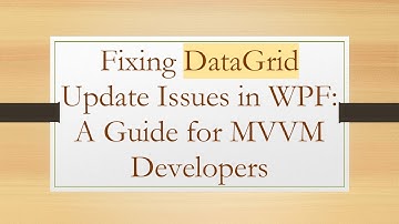 Fixing DataGrid Update Issues in WPF: A Guide for MVVM Developers