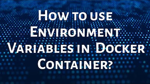 How to Use Environment Variables in a Docker Container | Step-by-Step Guide