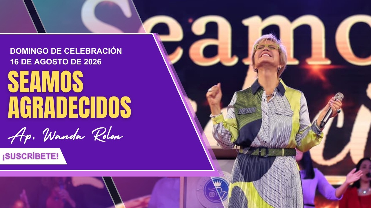 Celebración de Domingo | 16 de Agosto de 2026 | Seamos Agradecidos | Ap. Wanda Rolon