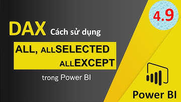 DAT105 Phân Tích Dữ Liệu Nâng Cao - Bài 4.9 DAX - ALL, All Selected, All Except trong Power BI