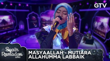 MASYAALLAH - MUTIARA - ALLAHUMMA LABBAIK | SYAIR RAMADAN 2022