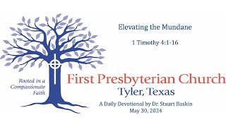 Elevating the Mundane | FPC Tyler | Daily Devotional | May 30, 2024