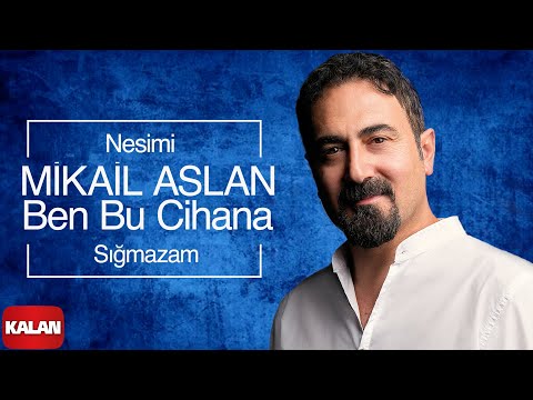 Mikail Aslan  - Gazel | Ben Bu Cihana Sığmazam / Nesimi [ Xoza © 2013 Kalan Müzik ]