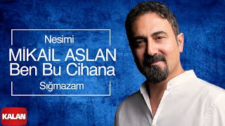 Mikail Aslan  - Gazel | Ben Bu Cihana Sığmazam / Nesimi [ Xoza © 2013 Kalan Müzik ] Resimi