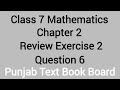 Class 7 Math Chapter 2 Review Exercise 2 Question 6 Punjab Text Book Board | Class 7 Maths Chapter 2