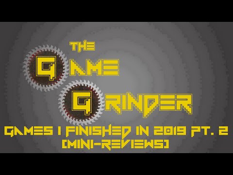 Games I Finished in 2019 (Mini-Reviews) Pt. 2 | The Game Grinder
