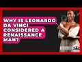 Why Is Leonardo Da Vinci Considered A Renaissance Man History Icons Channel Why Is Leonardo Da Vinci Considered A Renaissance Man History Icons Channel