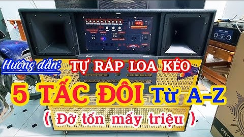 Hướng dẫn tự ráp loa kéo 5 tấc đôi/Cách ráp loa kéo 5 tấc đôi/Tiên Tiến Audio