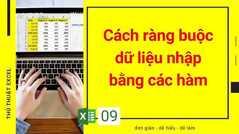 Excel 09 - Cách ràng buộc và kiểm tra dữ liệu nhập bằng các hàm trong excel