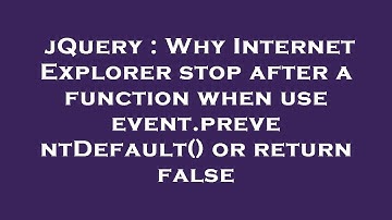 jQuery : Why Internet Explorer stop after a function when use event.preventDefault() or return false