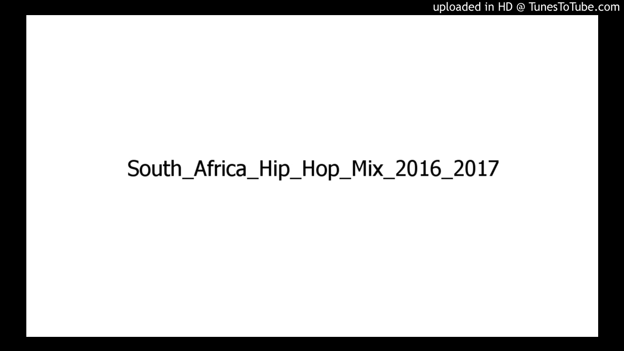 South Africa Hip Hop Mix 2016 2017 YouTube South Africa Hip Hop Mix 2016 2017 YouTube