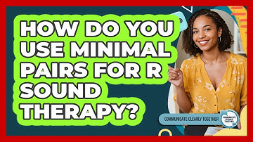 How Do You Use Minimal Pairs For R Sound Therapy? - Communicate Clearly Together