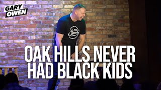 Oak Hills Never Had Black Kids | Gary Owen