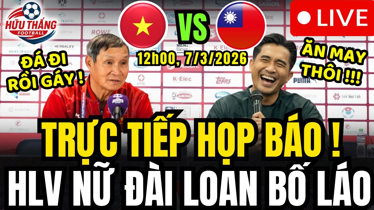 🔴HỌP BÁO NỮ VIỆT NAM - ĐÀI LOAN, HLV ĐÀI LOAN LÁO TOÉT COI THƯỜNG, TRANH CÃI CHỬI BỚI OM SÒM !!!