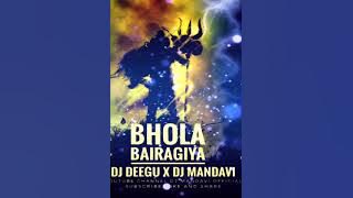 BHOLA BAIRAGIYA DJ DEEGU X DJ MANDAVI