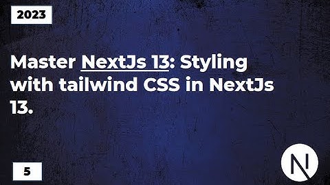 Master NextJs13: Styling with TailwindCSS in NextJS 13.