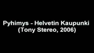 Video thumbnail of "Pyhimys - Helvetin Kaupunki (Tony Stereo, 2006)"