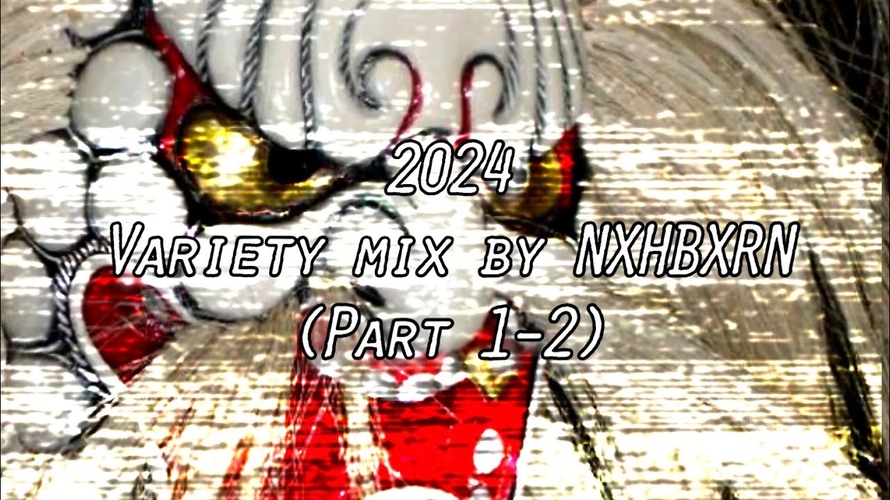 NXHBXRN's Variety mix. Hits from 2024 (kind of)