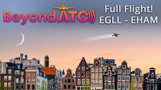 BeyondATC 2.0!  Full Flight! (EGLL  EHAM)