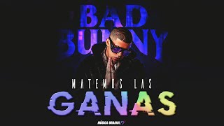 Matemos Las Ganas (Letra) - Bad Bunny