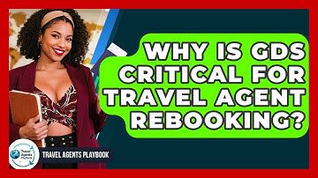 Why Is GDS Critical For Travel Agent Rebooking? - Travel Agents Playbook