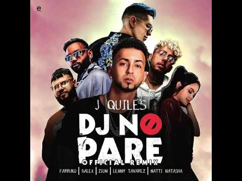 dj-no-pare---(official-remix)-justin-quiles-ft.-natti-natasha-farruko-zion-y-lenny-tavarez