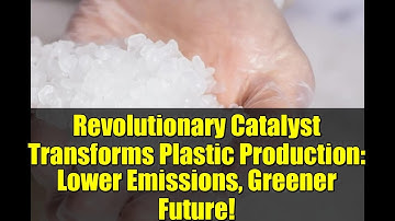 Revolutionary Catalyst Transforms Plastic Production: Lower Emissions, Greener Future!